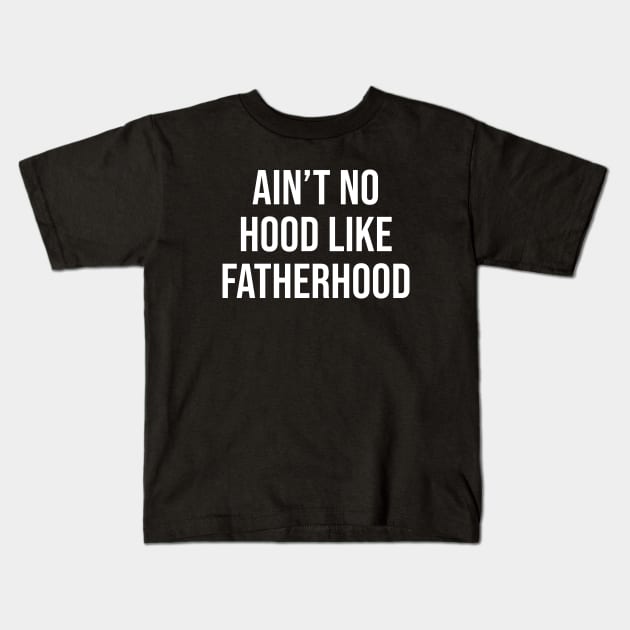 Ain't No Hood Like Fatherhood Kids T-Shirt by sunima